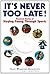 It's Never Too Late by Gail Waesche Kislevitz