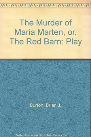 The Murder of Maria Marten: a Melodrama in Three Acts: Or, the Red Barn (Paperback)