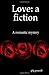 Love: a fiction: A romantic...