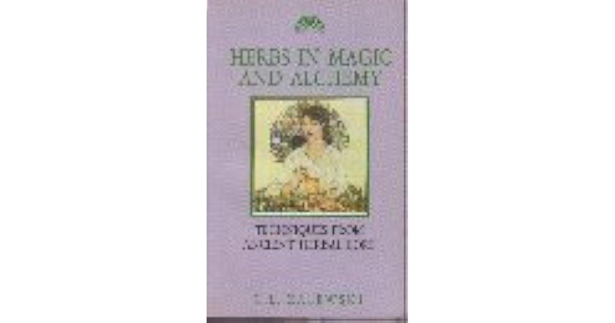 Herbs in Magic and Alchemy Techniques from Ancient Herbal Lore by C.L