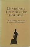 Mindfulness, the path to the deathless: The meditation teaching of Venerable Ajahn Sumedho