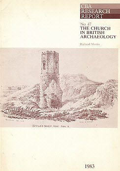 The Church in British Archaeology (Research Report / Council for British Archaeology, 47)