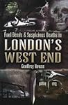 Foul Deeds & Suspicious Deaths in London's West End