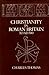 Christianity in Roman Britain to AD 500