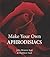 Make Your Own Aphrodisiacs. Julie Bruton-Seal and Matthew Seal