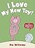 I Love My New Toy! by Mo Willems I Love My New Toy! by Mo Willems