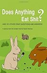 Does Anything Eat Shit?: And 101 Other Stupid Questions