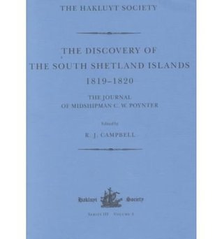 The Discovery Of The South Shetland Islands The Voyage Of The Brig Williams 1819 10 And The Journal Of Midshipman C W Poynter By R J Campbell