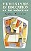 Feminisms in Education: An Introduction