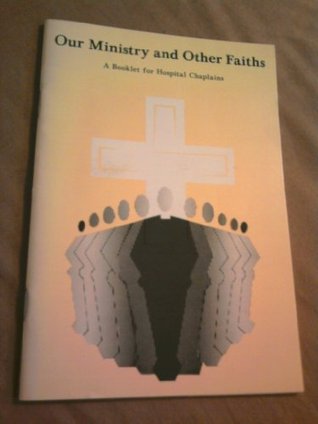 Our Ministry and Other Faiths: A Handbook for Hospital Chaplains (Paperback)