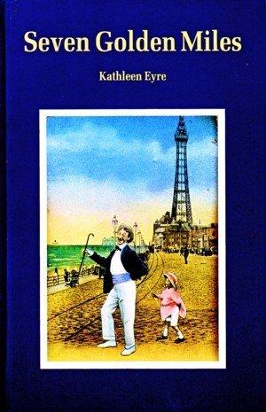 Seven golden miles: The fantastic story of Blackpool (Hardcover)