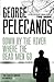 Down by the River Where the Dead Men Go by George P. Pelecanos Down by the River Where the Dead Men Go by George P. Pelecanos