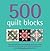 500 Quilt Blocks: The Only ...
