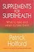 Supplements for Superhealth : What to Take and When to Take Them