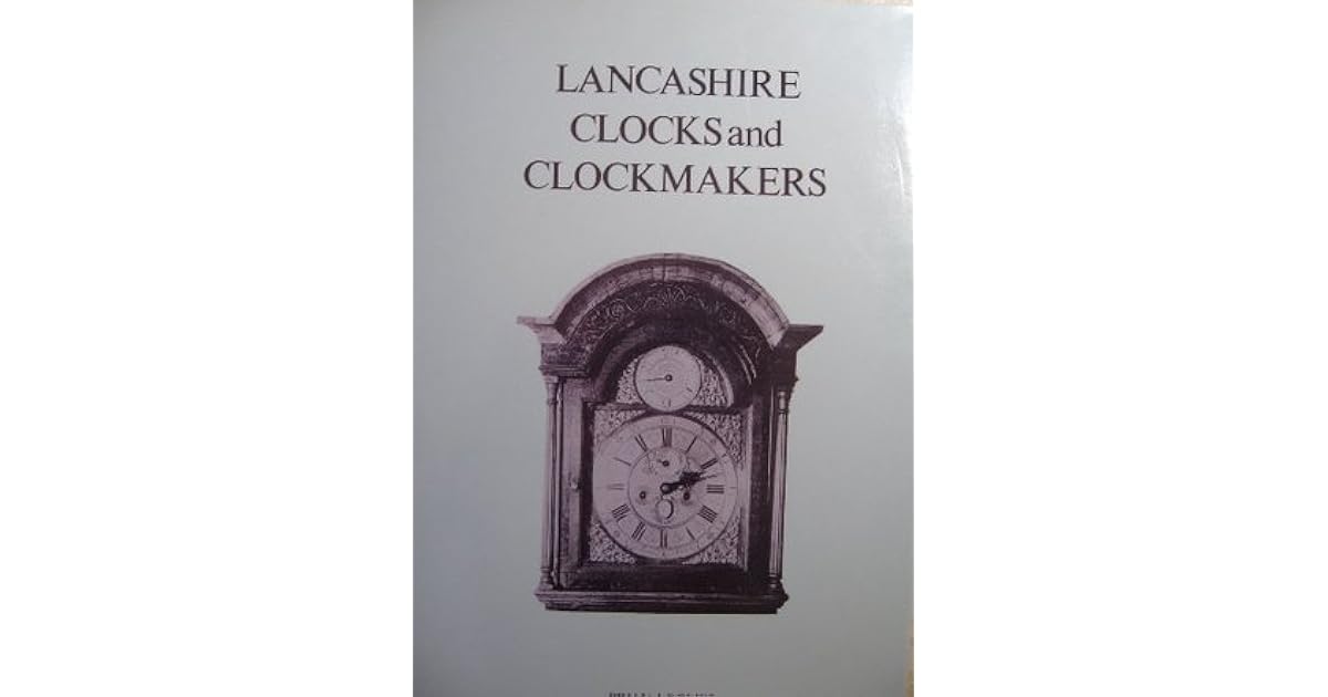 Lancashire Clocks and Clockmakers by Brian Loomes