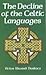 The Decline of the Celtic Languages: A Study of Linguistic and Cultural Conflict in Scotland, Wales and Ireland From the Reformation to the Twentieth Century