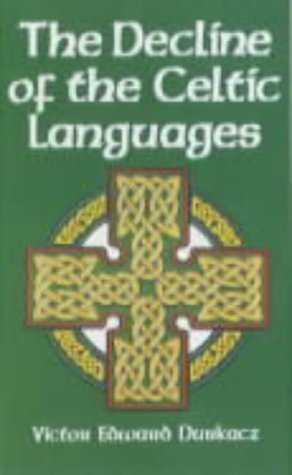 The Decline of the Celtic Languages: A Study of Linguistic and Cultural Conflict in Scotland, Wales and Ireland From the Reformation to the Twentieth Century (Paperback)