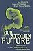 Our Stolen Future : How We are Threatening Our Fertility Intelligence and Survival
