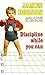 Discipline While You Can: The Strong-willed Child