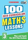 100 Maths Lessons: Year 3 (100 Lessons - New Curriculum)