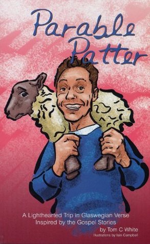 Parable Patter: A Lighthearted Trip Through the New Testament in Glaswegian Verse (Paperback)