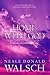 Home With God In A Life That Never Ends - A Wonderous Message... by Neale Donald Walsch