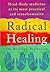 Radical Healing: Mind-Body Medicine at its Most Practical and Transformative