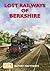 Lost Railways of Berkshire