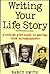 Writing Your Life Story: A Step-by-step Guide to Writing Your Autobiography