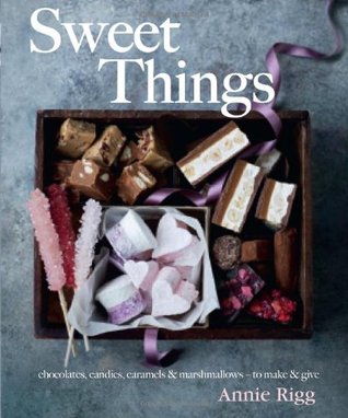 Sweet Things: Chocolates, Candies, Caramels & Marshmallows to Make & Give (Hardcover)