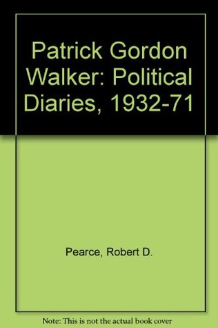 Patrick Gordon-Walker: Political Diaries 1932-1971 (Hardcover)