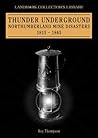Thunder Underground: Northumberland Mining Disasters 1815-1865
