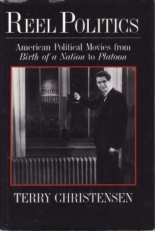 Reel Politics: American Political Movies from Birth of a Nation to Platoon