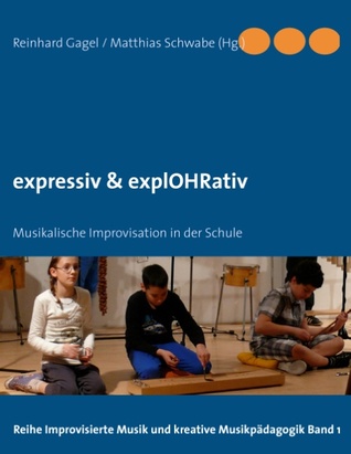 expressiv & explOHRativ: Musikalische Improvisation in der Schule (German Edition)