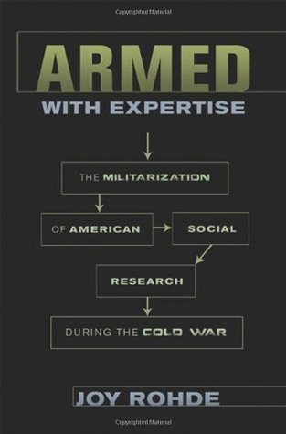 Armed with Expertise: The Militarization of American Social Research during the Cold War (American Institutions and Society)