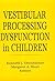 Vestibular Processing Dysfunction in Children
