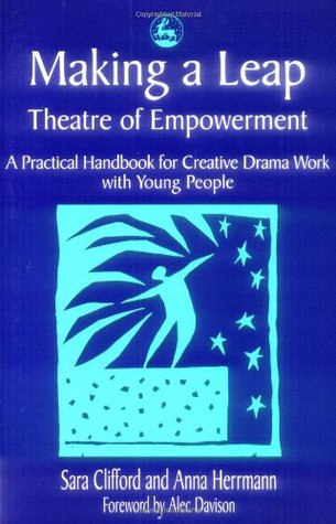 Making a Leap - Theatre of Empowerment: A Practical Handbook for Creative Drama Work with Young People (Paperback)