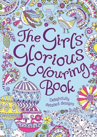 The Girls' Glorious Colouring Book: Delightfully Detailed Designs (Paperback)
