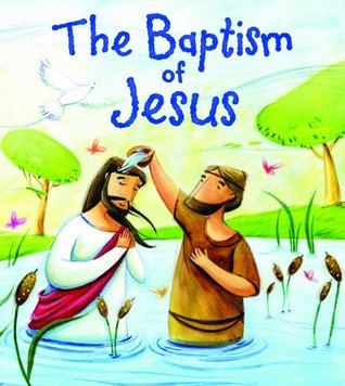 The Baptism of Jesus (My First Bible Stories: New Testament)