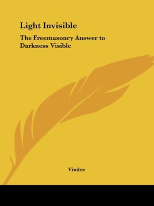 Light Invisible: The Freemasonry Answer to Darkness Visible (Paperback)