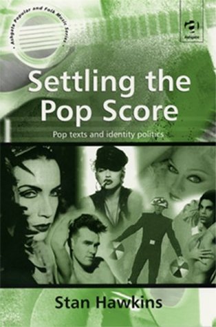 Settling the Pop Score: Pop Texts and Identity Politics (Ashgate Popular and Folk Music Series)
