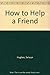 How to Help a Friend