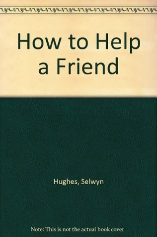 How to Help a Friend