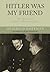 Hitler Was My Friend: The M...