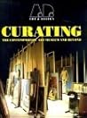 Curating: The Contemporary Art Museum and Beyond (Art & Design Profile) Curating: The Contemporary Art Museum and Beyond (Art & Design Profile)
