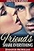 Erotica Taboo: Friends Share Everything: Taboo Erotica Collection (Erotica short stories, Taboo bundles)