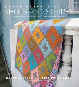 Kaffe Fassett Quilts Shots and Stripes: 24 New Projects Made with Shot Cottons and Striped Fabrics (Hardcover)