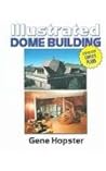 Illustrated Dome Building: Step-by-step Complete Plans