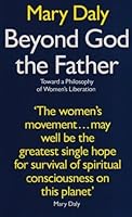 Beyond God the Father: Toward a Philosophy of Women's Liberation