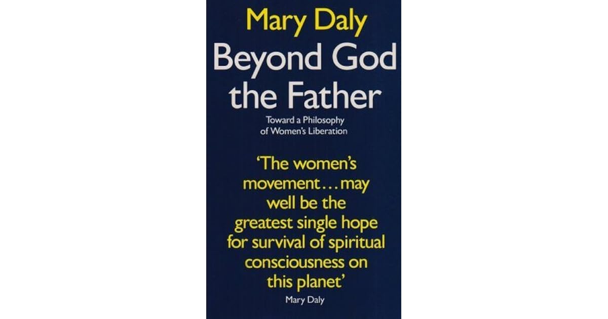 Beyond God the Father Toward a Philosophy of Women's Liberation by